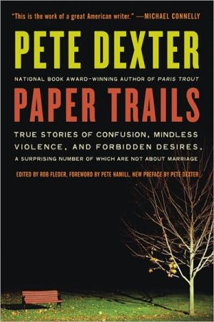 Book Paper Trails: True Stories of Confusion, Mindless Violence, and Forbidden Desires, a Surprising Number of Which Are Not About Marriage free