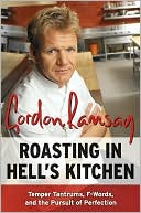 Book Roasting in Hell's Kitchen: Temper Tantrums, F Words, and the Pursuit of Perfection free
