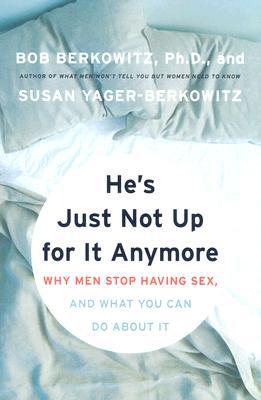Book He's Just Not Up for It Anymore: Why Men Stop Having Sex, and What You Can Do About It free