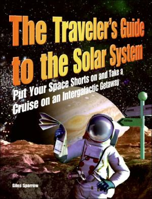 Book The Traveler's Guide to the Solar System: Put Your Space Shorts on and Take a Cruise on an Intergalactic Getaway free