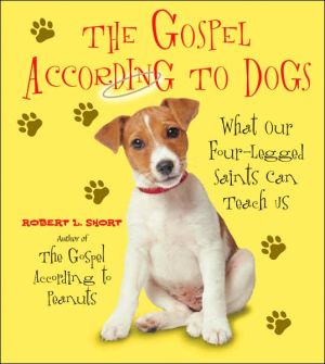 Book The Gospel According to Dogs: What Our Four-Legged Saints Can Teach Us free