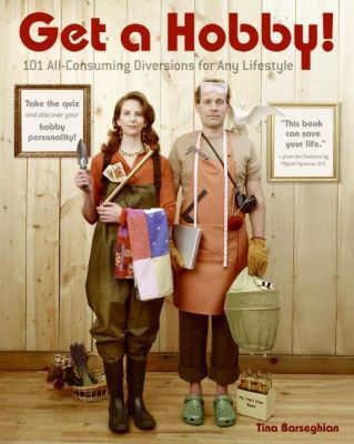 Book Get a Hobby!: 101 All-Consuming Diversions for Any Lifestyle free