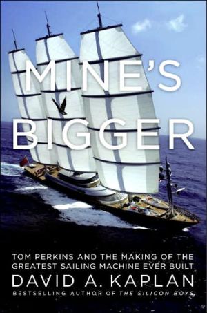 Book Mine's Bigger: Tom Perkins and the Making of the Greatest Sailing Machine Ever Built free