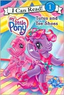 Book My Little Pony: Tutus and Toe Shoes (My Little Pony I Can Read) free