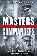 Book Masters and Commanders: How Four Titans Won the War in the West, 1941-1945 free