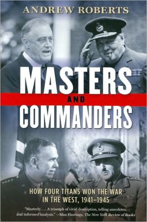 Book Masters and Commanders: How Four Titans Won the War in the West, 1941-1945 free