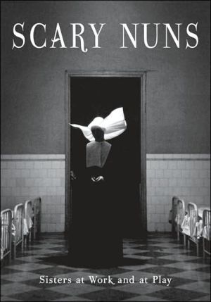 Book Scary Nuns: Sisters at Work and at Play free