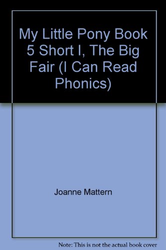 Book My Little Pony Book 5 Short I, "The Big Fair" (I Can Read Phonics) free