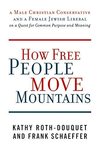 Book How Free People Move Mountains: A Male Christian Conservative and a Female Jewish Liberal on a Quest for Common Purpose and Meaning free