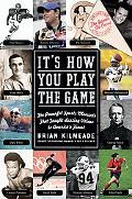 Book It's How You Play the Game: The Powerful Sports Moments That Taught Lasting Values to America's Finest free