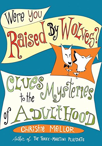 Book Were You Raised by Wolves?: Clues to the Mysteries of Adulthood free