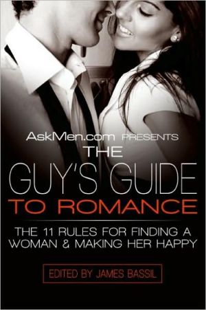 Book AskMen.com Presents The Guy's Guide to Romance: The 11 Rules for Finding a Woman & Making Her Happy (Askmen.com Series, 3) free