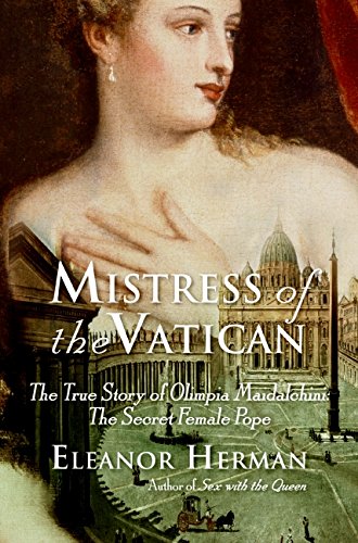 Book Mistress of the Vatican: The True Story of Olimpia Maidalchini: The Secret Female Pope free