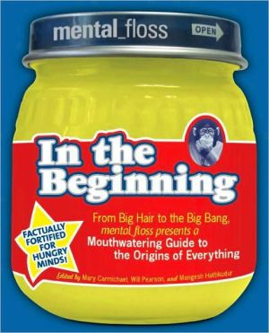 Book Mental Floss presents In the Beginning: From Big Hair to the Big Bang, mental_floss presents a Mouthwatering Guide to the Origins of Everything free