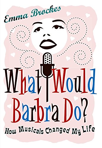 Book What Would Barbra Do?: How Musicals Changed My Life free