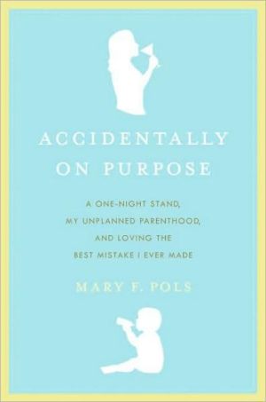 Book Accidentally on Purpose: A One-Night Stand, My Unplanned Parenthood, and Loving the Best Mistake I Ever Made free