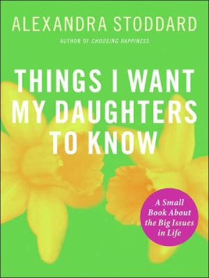 Book Things I Want My Daughters To Know: A Small Book About the Big Issues in Life free
