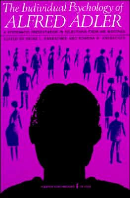 Book The Individual Psychology of Alfred Adler: A Systematic Presentation in Selections from His Writings free