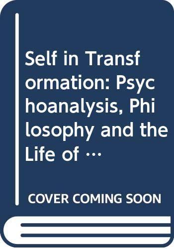 Book The Self in Transformation: Psychoanalysis, Philosophy and the Life of the Spirit free