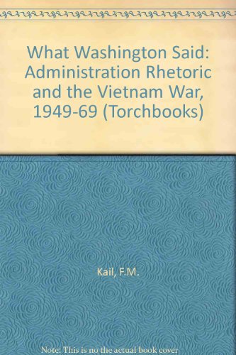 Book What Washington Said: Administration Rhetoric and the Vietnam War, 1949-69 (Harper Torchbooks) free
