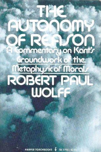 Book The Autonomy of Reason: A Commentary on Kant's Groundwork of the Metaphysic of Morals. free