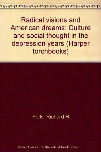 Book Radical Visions And American Dreams: Culture And Social Thought In The Depression Years free