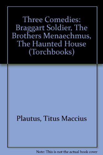 Book Three Comedies: Braggart Soldier, The Brothers Menaechmus, The Haunted House (torchbooks) (english And Latin Edition) free