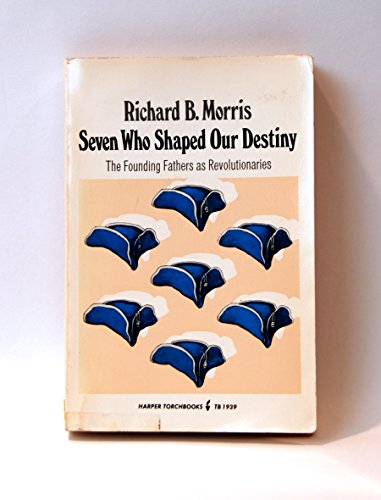 Book Seven Who Shaped Our Destiny : The Founding Fathers As Revolutionaries free