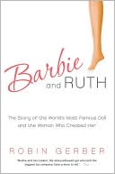 Book Barbie and Ruth: The Story of the World's Most Famous Doll and the Woman Who Created Her free