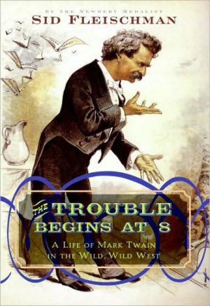 Book The Trouble Begins at 8: A Life of Mark Twain in the Wild, Wild West free