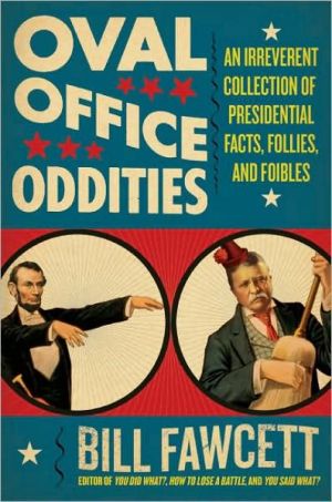 Book Oval Office Oddities: An Irreverent Collection of Presidential Facts, Follies, and Foibles free