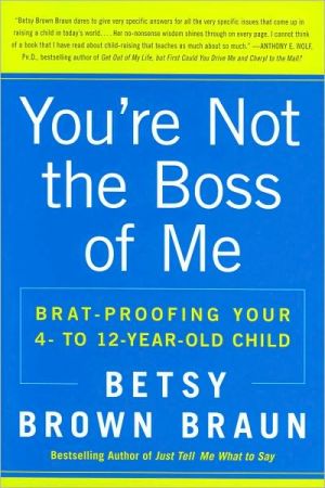 Book You're Not the Boss of Me: Brat-proofing Your Four- to Twelve-Year-Old Child free