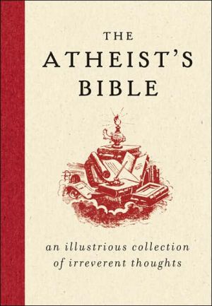 Book The Atheist's Bible: An Illustrious Collection of Irreverent Thoughts free
