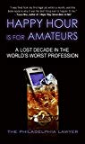 Book Happy Hour Is for Amateurs: A Lost Decade in the World's Worst Profession free
