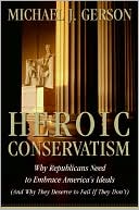 Book Heroic Conservatism: Why Republicans Need to Embrace America's Ideals (And Why They Deserve to Fail If They Don't) free