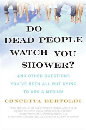 Book Do Dead People Watch You Shower?: And Other Questions You've Been All but Dying to Ask a Medium free