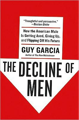 Book The Decline of Men: How the American Male Is Getting Axed, Giving Up, and Flipping Off His Future free