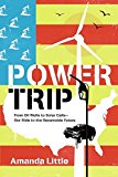 Book Power Trip: From Oil Wells to Solar Cells---Our Ride to the Renewable Future free