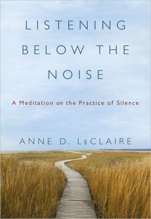 Book Listening Below the Noise: A Meditation on the Practice of Silence free