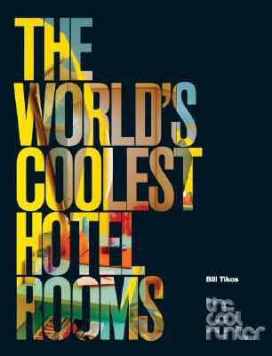 Book The World's Coolest Hotel Rooms (The Cool Hunter) free