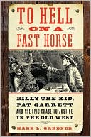 Book To Hell on a Fast Horse: Billy the Kid, Pat Garrett, and the Epic Chase to Justice in the Old West free