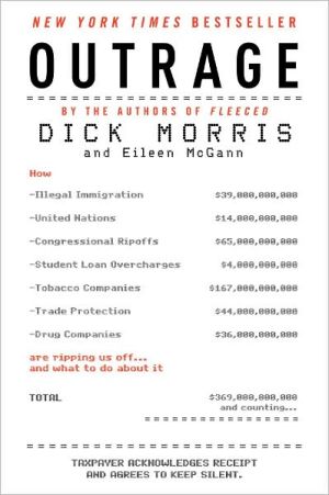 Book Outrage: How Illegal Immigration, the United Nations, Congressional Ripoffs, Student Loan Overcharges, Tobacco Companies, Trade Protection, and Drug . . . Ripping Us Off . . . and What to Do About It free