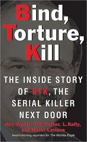 Book Bind, Torture, Kill: The Inside Story of BTK, the Serial Killer Next Door free