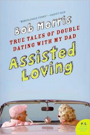 Book Assisted Loving: True Tales of Double Dating with My Dad free