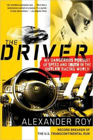 Book The Driver: My Dangerous Pursuit of Speed and Truth in the Outlaw Racing World free
