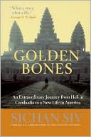 Book Golden Bones: An Extraordinary Journey from Hell in Cambodia to a New Life in America free