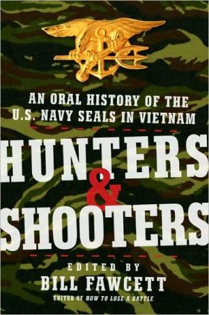 Book Hunters & Shooters: An Oral History of the U.S. Navy SEALs in Vietnam free