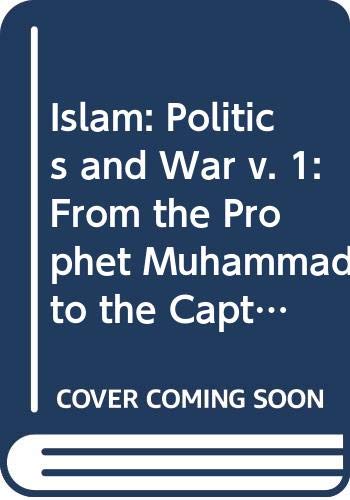 Book Islam: From the Prophet Muhammad to the Capture of Constantinople, Vol. 1: Politics and War free