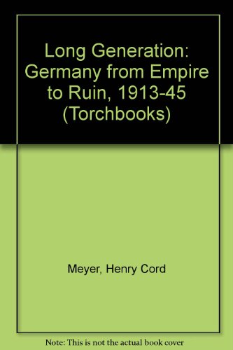 Book The long generation;: Germany from empire to ruin, 1913-1945 (Documentary history of Western civilization) free