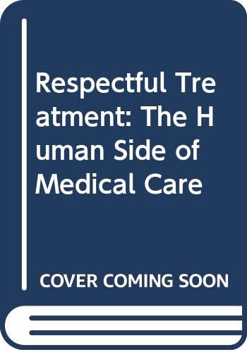 Book Respectful Treatment--the Human Side Of Medical Care free
